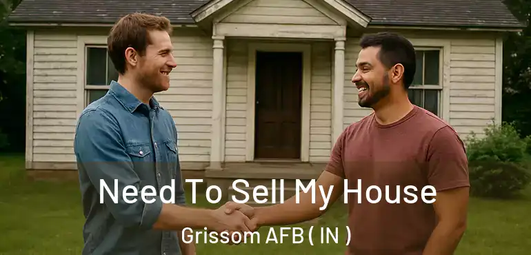  Need To Sell My House Grissom AFB ( IN )
