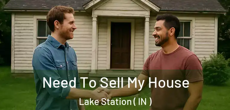  Need To Sell My House Lake Station ( IN )