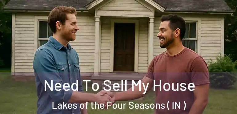  Need To Sell My House Lakes of the Four Seasons ( IN )