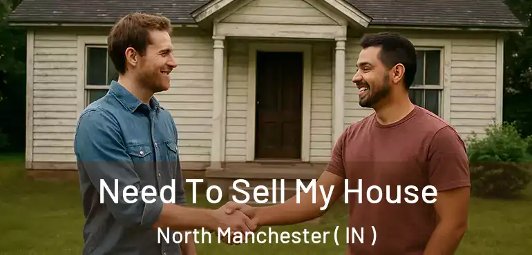  Need To Sell My House North Manchester ( IN )