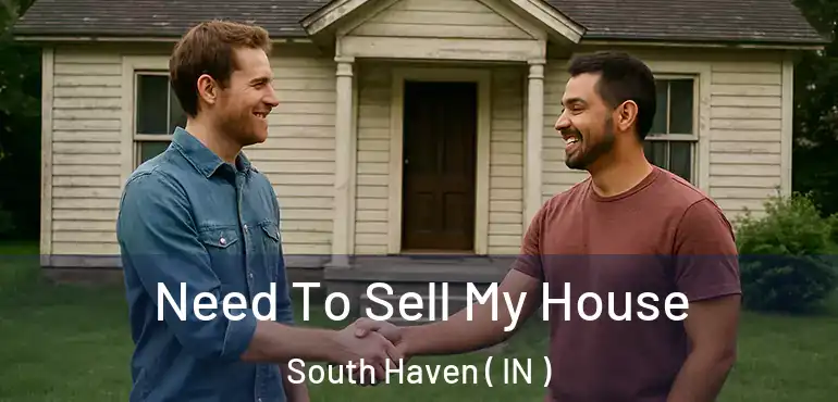  Need To Sell My House South Haven ( IN )