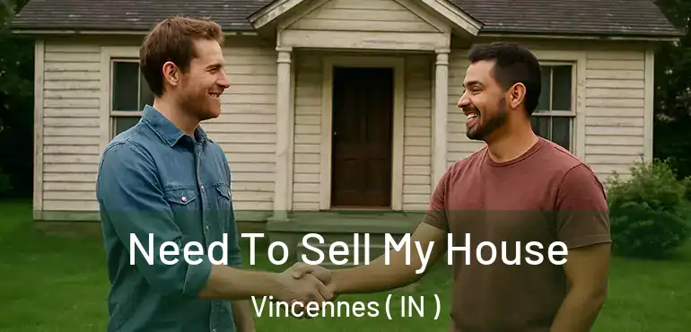  Need To Sell My House Vincennes ( IN )