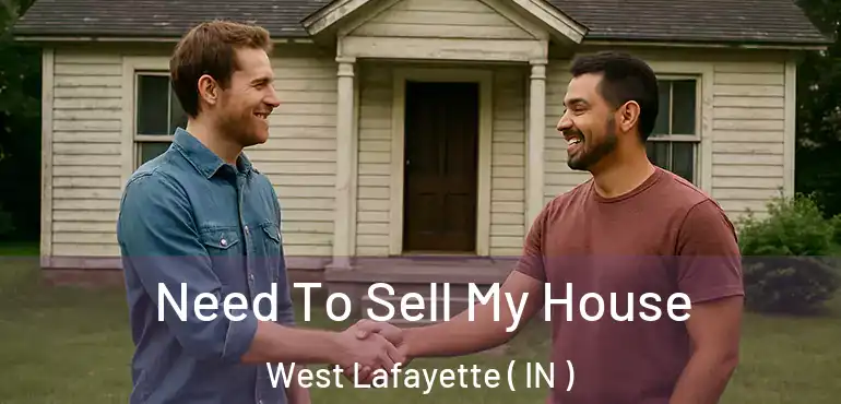  Need To Sell My House West Lafayette ( IN )