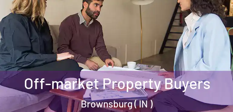  Off-market Property Buyers Brownsburg ( IN )