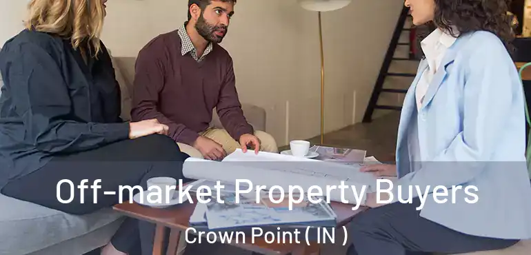  Off-market Property Buyers Crown Point ( IN )