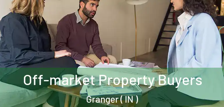  Off-market Property Buyers Granger ( IN )