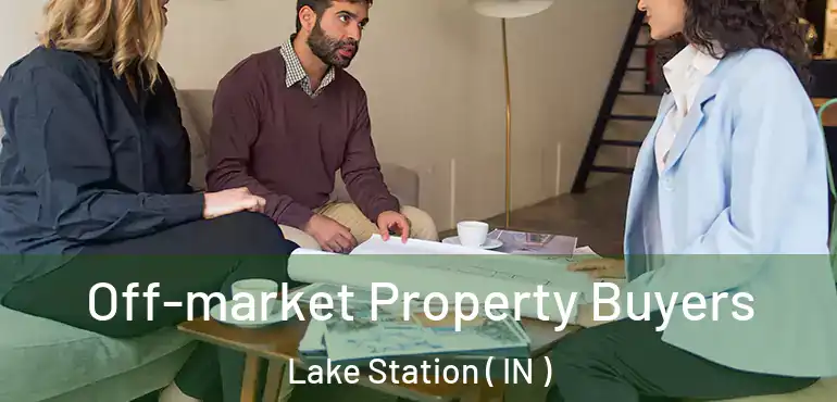 Off-market Property Buyers Lake Station ( IN )