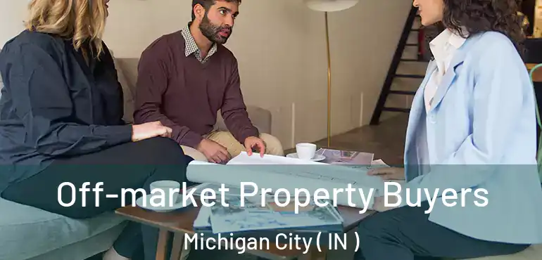  Off-market Property Buyers Michigan City ( IN )