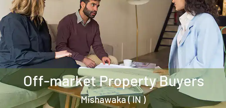  Off-market Property Buyers Mishawaka ( IN )