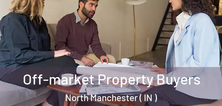  Off-market Property Buyers North Manchester ( IN )