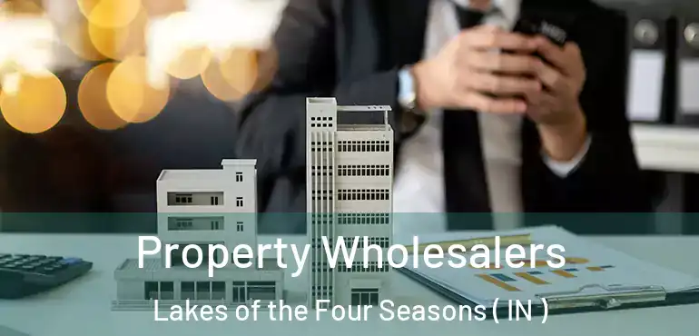  Property Wholesalers Lakes of the Four Seasons ( IN )