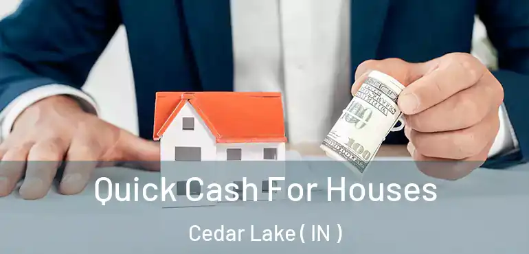  Quick Cash For Houses Cedar Lake ( IN )