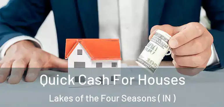  Quick Cash For Houses Lakes of the Four Seasons ( IN )