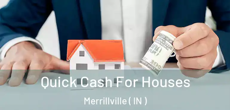  Quick Cash For Houses Merrillville ( IN )