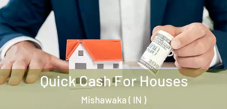  Quick Cash For Houses Mishawaka ( IN )