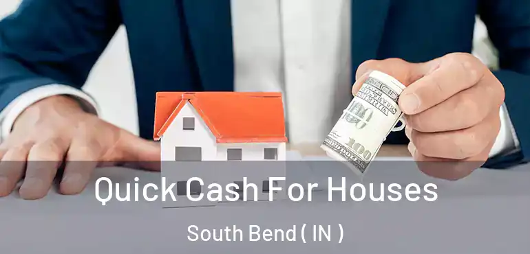  Quick Cash For Houses South Bend ( IN )