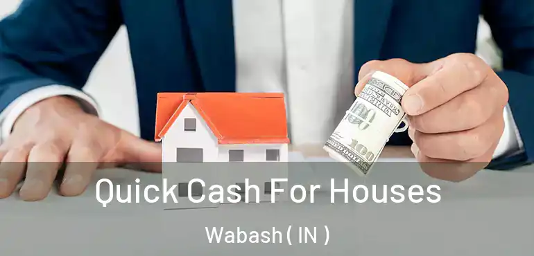  Quick Cash For Houses Wabash ( IN )
