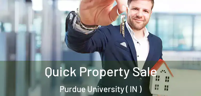  Quick Property Sale Purdue University ( IN )