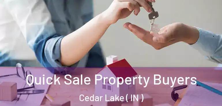  Quick Sale Property Buyers Cedar Lake ( IN )