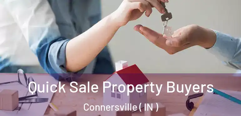  Quick Sale Property Buyers Connersville ( IN )