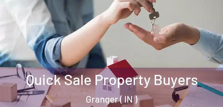  Quick Sale Property Buyers Granger ( IN )
