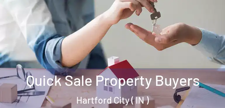  Quick Sale Property Buyers Hartford City ( IN )
