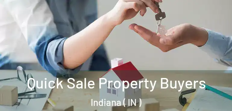  Quick Sale Property Buyers Indiana ( IN )