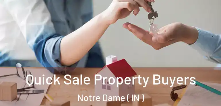  Quick Sale Property Buyers Notre Dame ( IN )