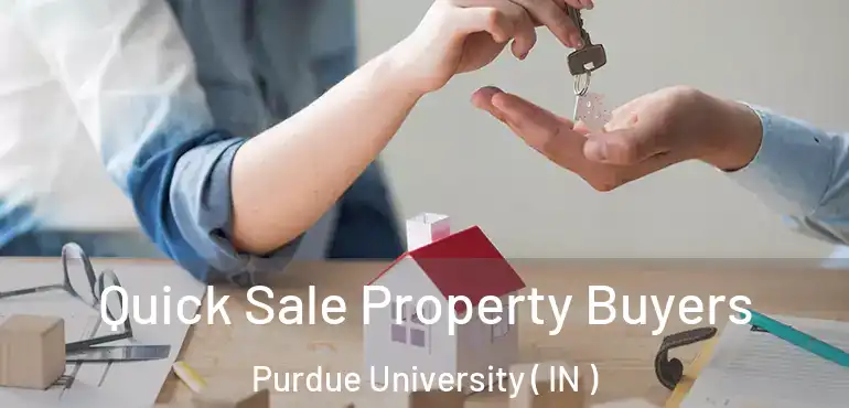  Quick Sale Property Buyers Purdue University ( IN )