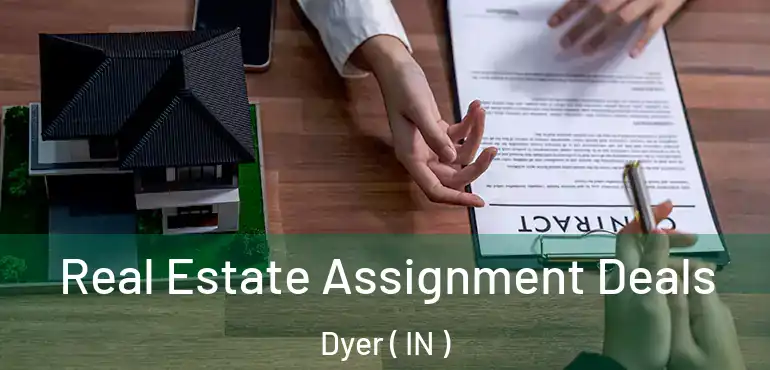  Real Estate Assignment Deals Dyer ( IN )