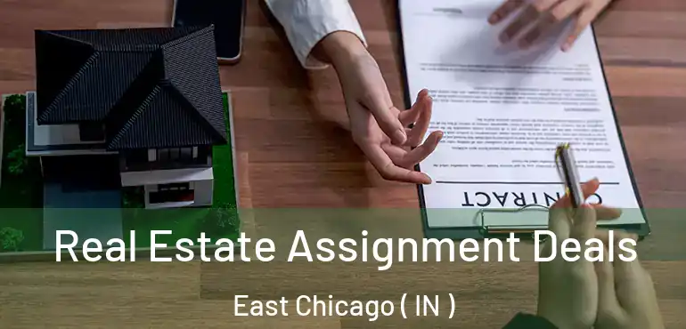  Real Estate Assignment Deals East Chicago ( IN )