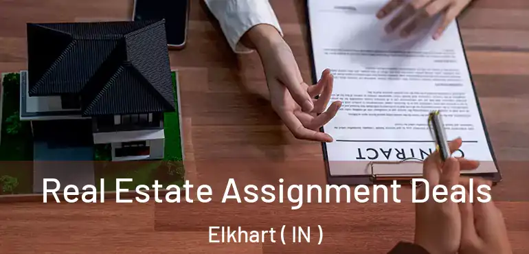  Real Estate Assignment Deals Elkhart ( IN )