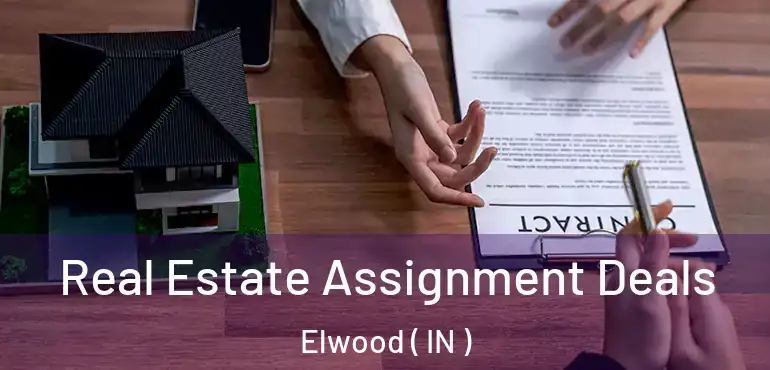  Real Estate Assignment Deals Elwood ( IN )