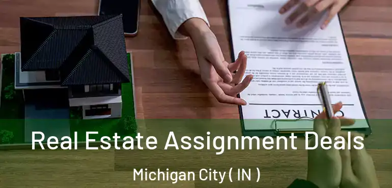  Real Estate Assignment Deals Michigan City ( IN )