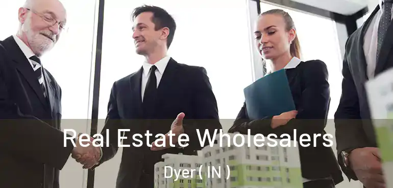  Real Estate Wholesalers Dyer ( IN )