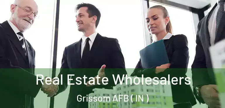 Real Estate Wholesalers Grissom AFB ( IN )