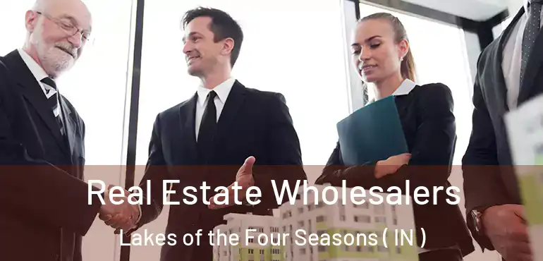  Real Estate Wholesalers Lakes of the Four Seasons ( IN )