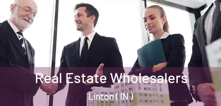  Real Estate Wholesalers Linton ( IN )