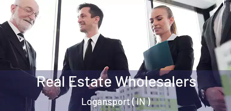  Real Estate Wholesalers Logansport ( IN )