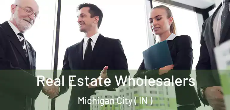  Real Estate Wholesalers Michigan City ( IN )