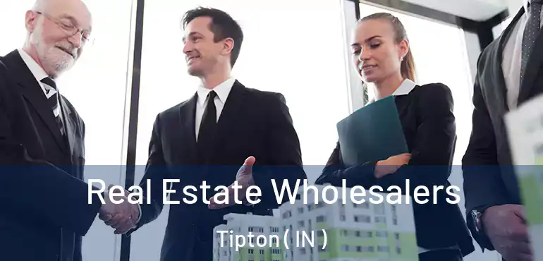  Real Estate Wholesalers Tipton ( IN )