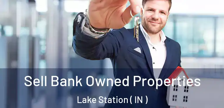  Sell Bank Owned Properties Lake Station ( IN )
