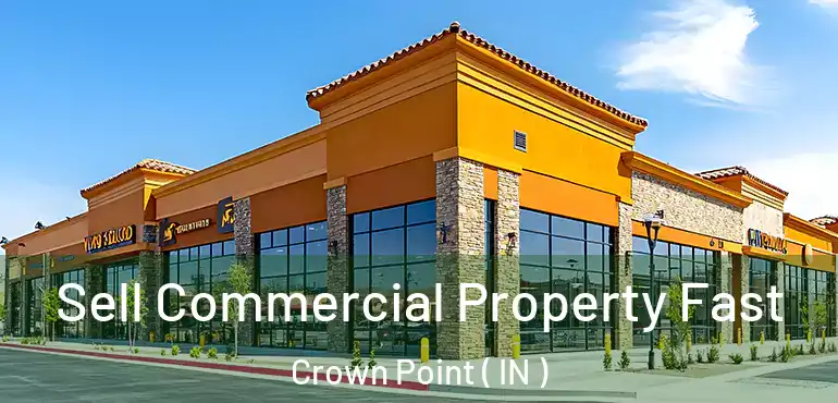  Sell Commercial Property Fast Crown Point ( IN )