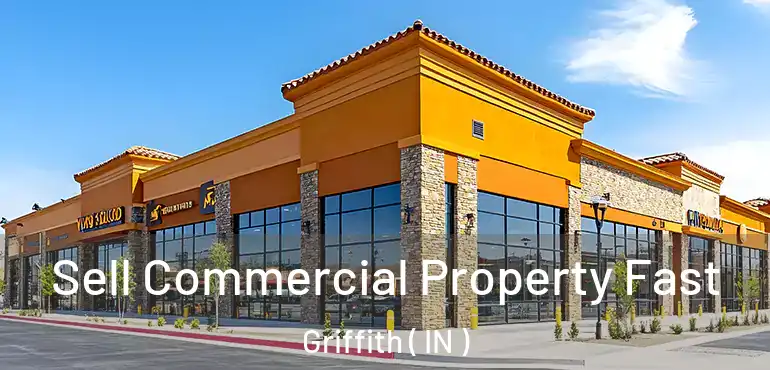  Sell Commercial Property Fast Griffith ( IN )