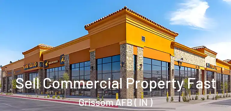  Sell Commercial Property Fast Grissom AFB ( IN )