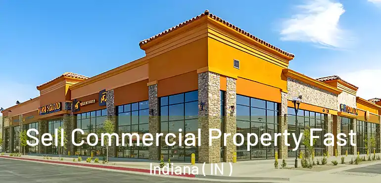  Sell Commercial Property Fast Indiana ( IN )