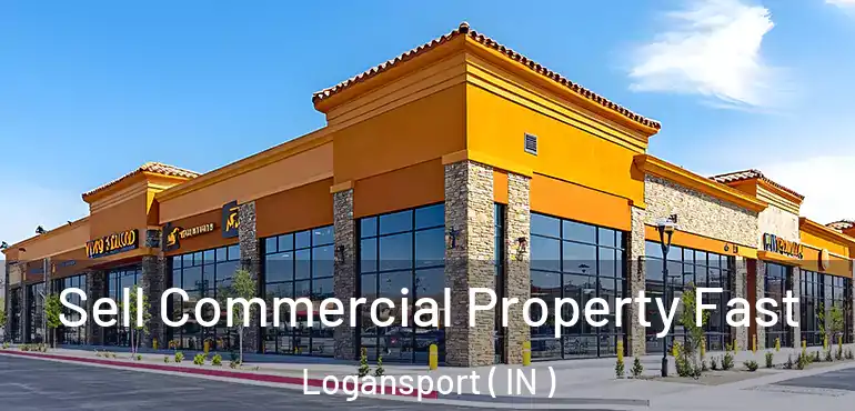  Sell Commercial Property Fast Logansport ( IN )