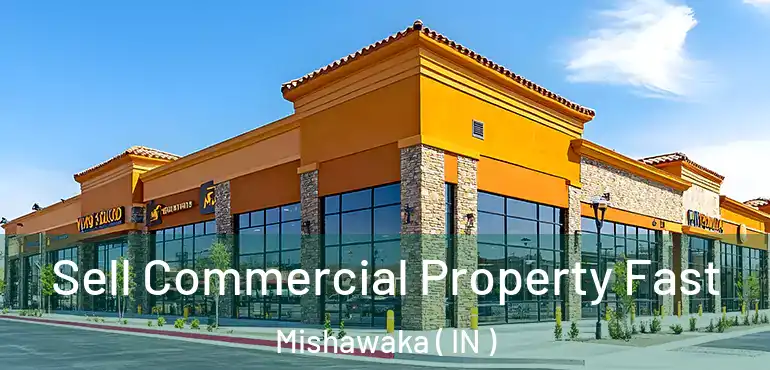  Sell Commercial Property Fast Mishawaka ( IN )