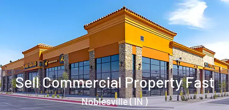  Sell Commercial Property Fast Noblesville ( IN )