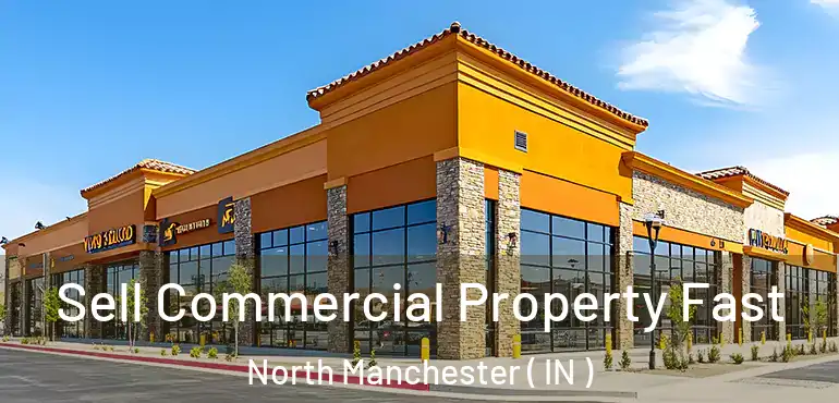  Sell Commercial Property Fast North Manchester ( IN )